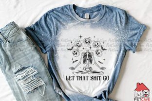 Let That Shit Go Halloween Skeleton PNG Graphic Print Templates By Pet Cave 3