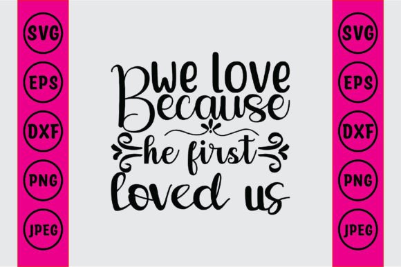 We Love Because He First Loved Us Gráfico Artesanato Por Craft_Bundle