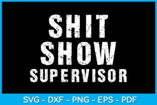 Shit Show Supervisor Funny Mom Boss SVG Graphic Print Templates By TrendyCreative 1