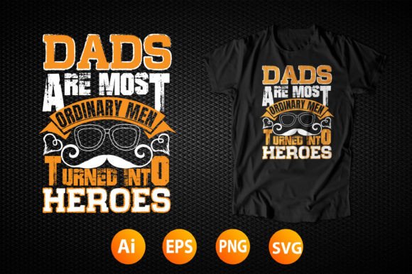 Dads Are Most Ordinary Men Turned into Heroes Graphic T-shirt Designs By Unique T-shirt78