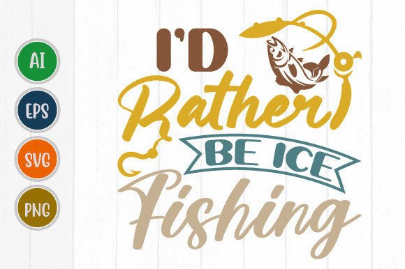 I’d Rather Be Ice Fishing, Fish Design Graphic T-shirt Designs By GraphicQuoteTeez