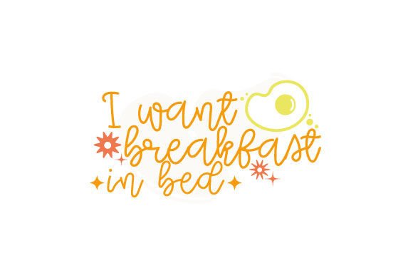 I Want Breakfast in Bed Bedroom Fichier de Découpe pour les Loisirs créatifs Par Creative Fabrica Crafts