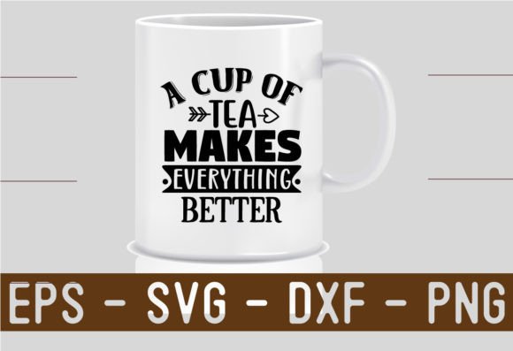 A Cup of Tea Makes Everything Better SVG Gráfico Manualidades Por crative8112
