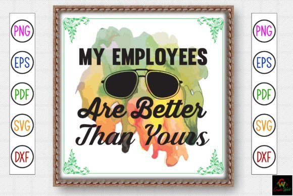 My Employees Are Better Than Yours Graphic T-shirt Designs By GraphicWorld