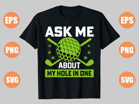 Ask Me About My Hole in One Graphic T-shirt Designs By Art & CoLor