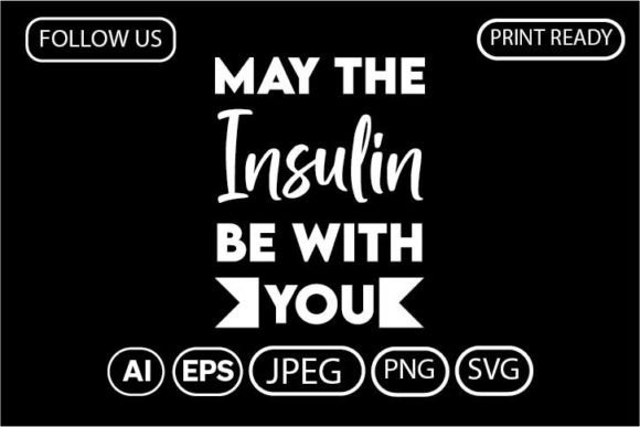 May the Insulin Be with You Diabetes Tee Graphic T-shirt Designs By Arman
