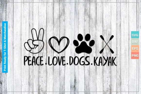 PEACE LOVE DOGS KAYAK SVG Cricut Files Graphic Print Templates By SVGitems