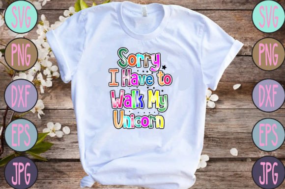 Sorry I Have to Walk My Unicorn Gráfico Diseños de Camisetas Por Sublimation_Bundle