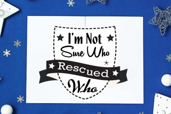 I'm Not Sure Who Rescued Who-SVG Gráfico Plantillas de Impresión Por M.k Graphics Store