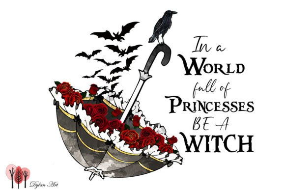 In a World Full of Princesses Be a Witch Grafica Creazioni Di DylanArt