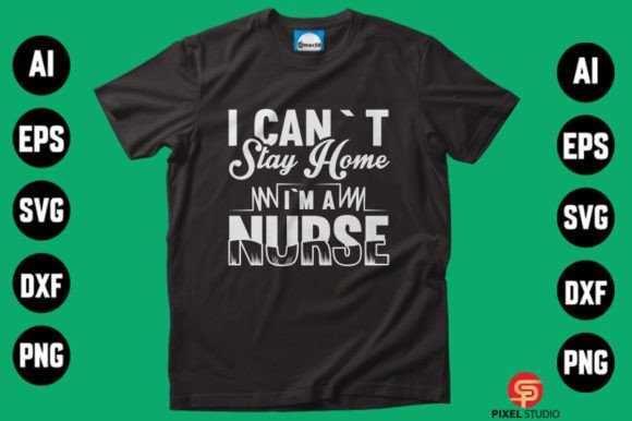 Nurse, Can't Stay Home Graphic T-shirt Designs By creative writing