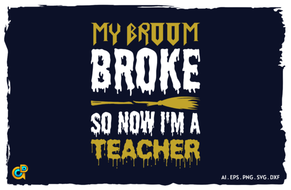My Broom Broke so Now I'm a Teacher Graphic Print Templates By Design Gifts
