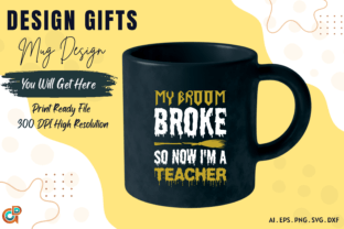 My Broom Broke so Now I'm a Teacher Graphic Print Templates By Design Gifts 3