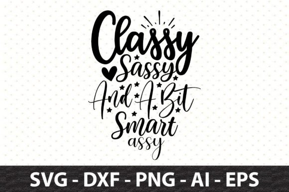 Classy Sassy and a Bit Smart Assy SVG Graphic T-shirt Designs By snrcrafts24