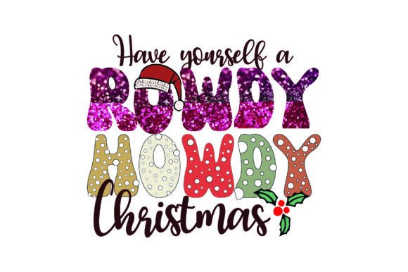 Have Yourself a Rowdy Howdy Christmas Su Graphic Print Templates By RIYA DESIGN SHOP