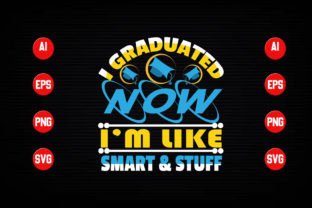 I Graduated Now I'm Like Smart and Stuff Graphic Crafts By Designer Mohesenur 64