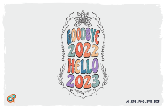 Goodbye 2022 Hello 2023 Graphic Print Templates By Design Gifts