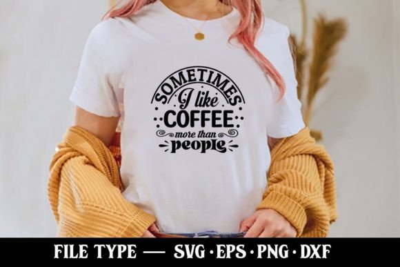 Sometimes I Like Coffee More Than People Illustration Designs de T-shirts Par Robi Graphics