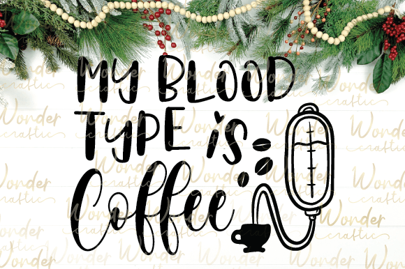 My Blood Type is Coffee Graphic Crafts By Wondercraftic
