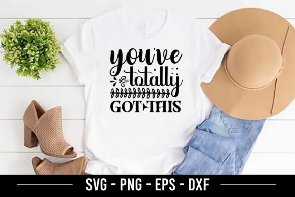 You've Totally Got This Graphic T-shirt Designs By Robi Graphics