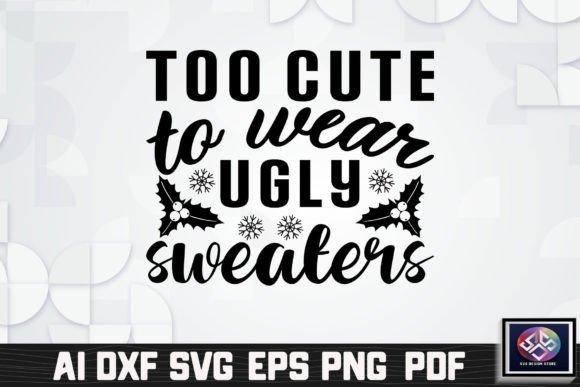 Too Cute to Wear Ugly Sweaters Graphic Crafts By SVG Design STORE