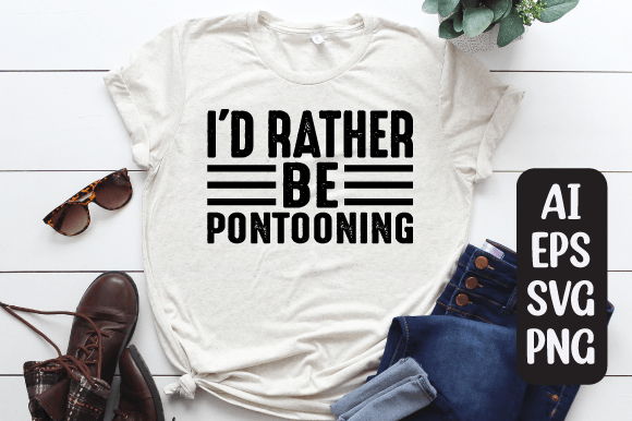 I'd Rather Be Pontooning T-shirt Graphic Print Templates By Craftking