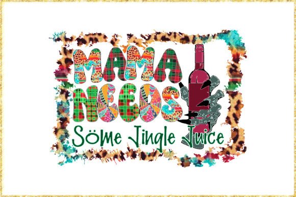 Mama Needs Some Jingle Juice PNG Graphic Crafts By AspireFhd