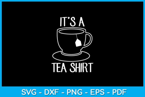 It's a Tea Shirt SVG Cut File Gráfico Artesanato Por TrendyCreative