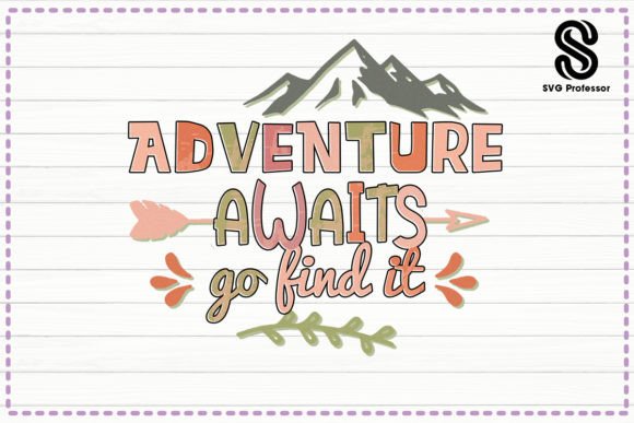 Adventure Awaits Go Find It  Graphic Crafts By SVG Professor