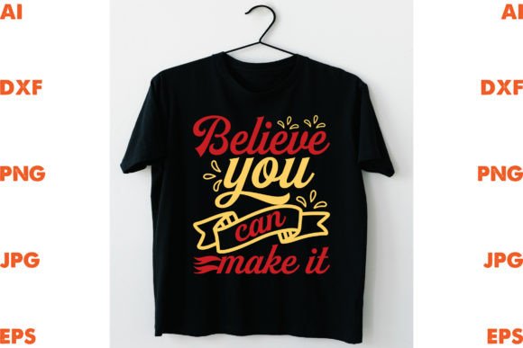 Believe You Can Make It Graphic T-shirt Designs By Designstore