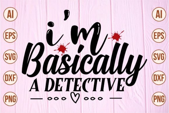 I'm Basically a Detective Svg Graphic Crafts By Crafts SVG