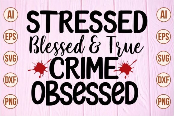 Stressed Blessed & True Crime Obsessed Graphic Crafts By Crafts SVG