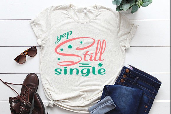Yep, Still Single Graphic T-shirt Designs By SK Booth