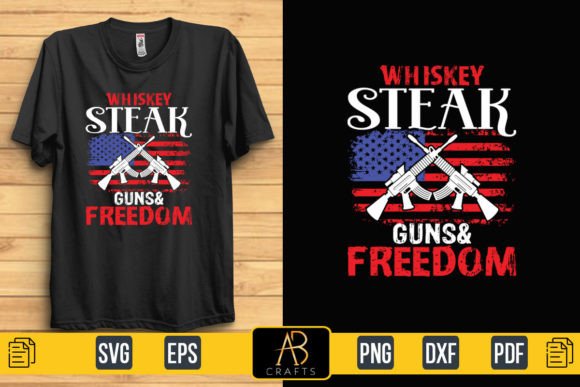 Whiskey Steak Guns& Freedom Graphic Print Templates By Abcrafts