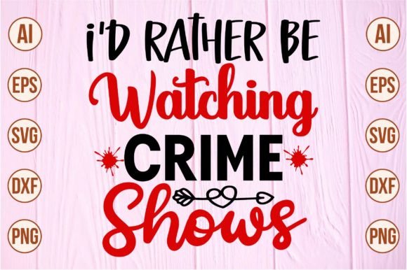 I'd Rather Be Watching Crime Shows Graphic Crafts By momenulhossian577