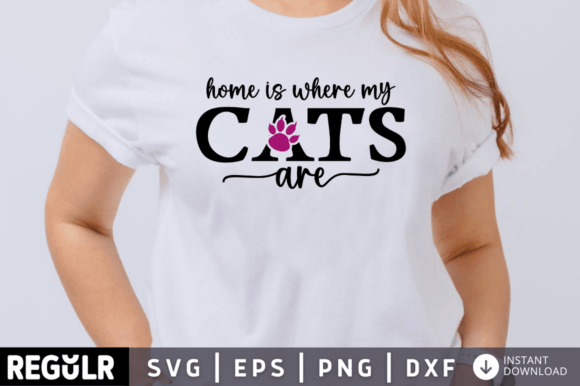 Home is Where My Cats Are Svg Design Graphic Crafts By Regulrcrative