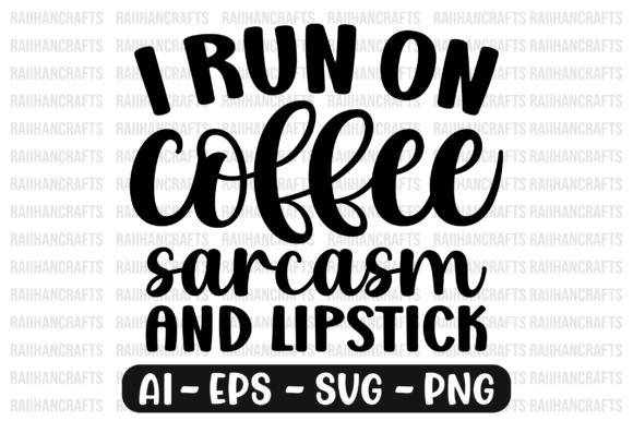 I Run on Coffee Sarcasm and Lipstick Svg Gráfico Plantillas de Impresión Por RaiihanCrafts