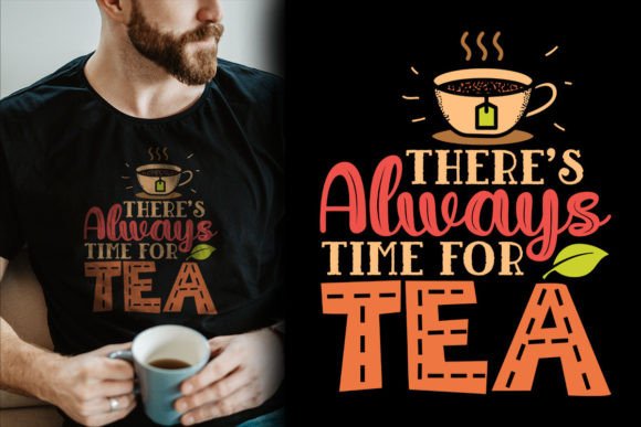There's Always Time for Tea Shirt Graphic T-shirt Designs By Tawhid