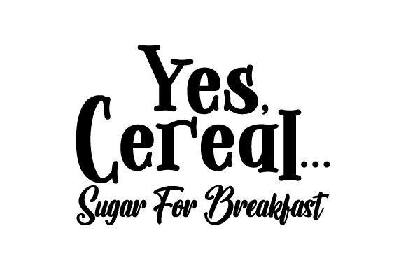 Yes, Cereal... Sugar for Breakfast Food & Drinks Fichier de Découpe pour les Loisirs créatifs Par Creative Fabrica Crafts