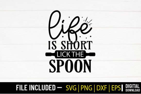 Life is Short Lick the Spoon - Kitchen S Graphic Crafts By SVG Zone