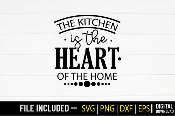 The Kitchen is the Heart of the Home - K Graphic Crafts By SVG Zone