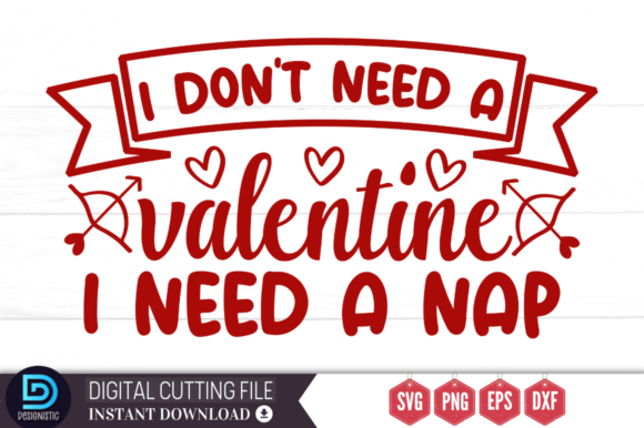 I Don't Need a Valentine I Need a Nap Graphic Crafts By Design's Dark