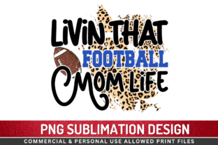 Livin That Football Mom Life Sublimation Graphic Crafts By Regulrcrative 1