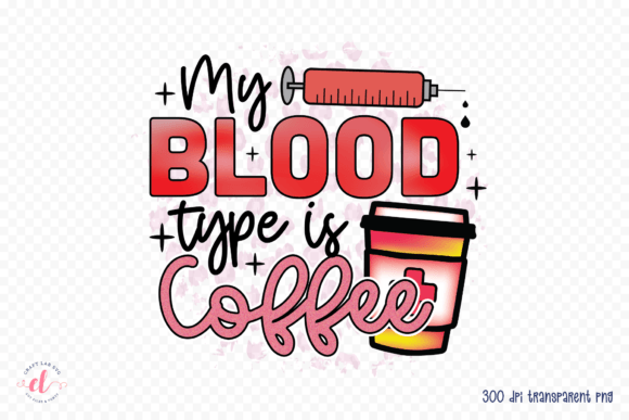 My Blood Type is Coffee, Sublimation PNG Graphic Crafts By CraftlabSVG