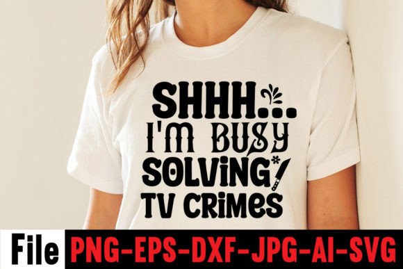 Shhh... I'm Busy Solving Tv Crimes Graphic T-shirt Designs By SimaCrafts