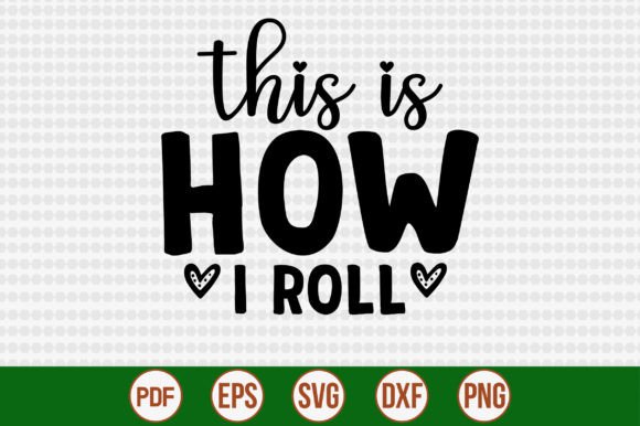 This is How I Roll Graphic Crafts By creativemim2001