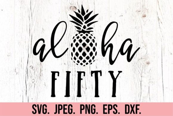 Aloha Fifty SVG - 50th Birthday Cut File Graphic Crafts By happyheartdigital
