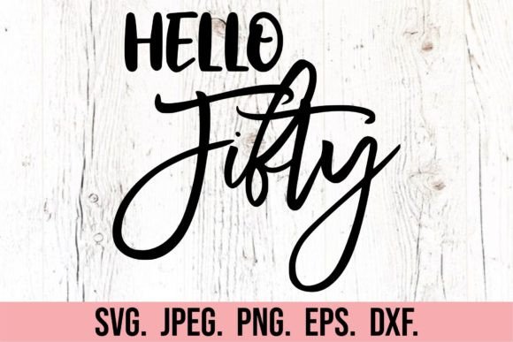 Hello Fifty SVG - 50th Birthday Clipart Graphic Crafts By happyheartdigital