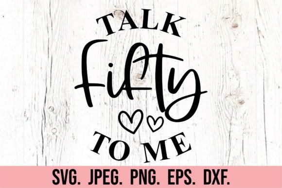 Talk Fifty to Me SVG - 50th Birthday SVG Graphic Crafts By happyheartdigital