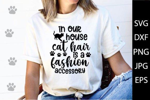 In Our House, Cat Hair is a Fashion Acce Graphic T-shirt Designs By PrintableStore